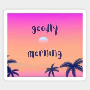 Goodly morning classic quote Sticker